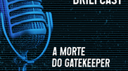 <![CDATA[ A Morte do Gatekeeper ]]>