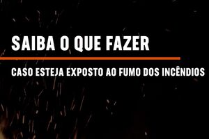 Saiba o que fazer caso esteja exposto ao fumo dos incêndios