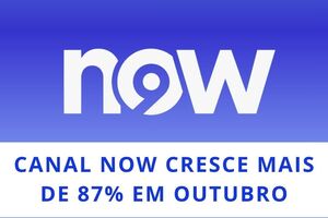 Canal NOW cresce mais de 87% em outubro