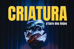 Espetáculo "Criatura & Coro dos Anjos" no Teatro Tivoli BBVA, dia 13 de novembro