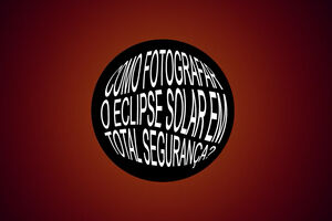 Quer gravar e fotografar o eclipse solar? Saiba como